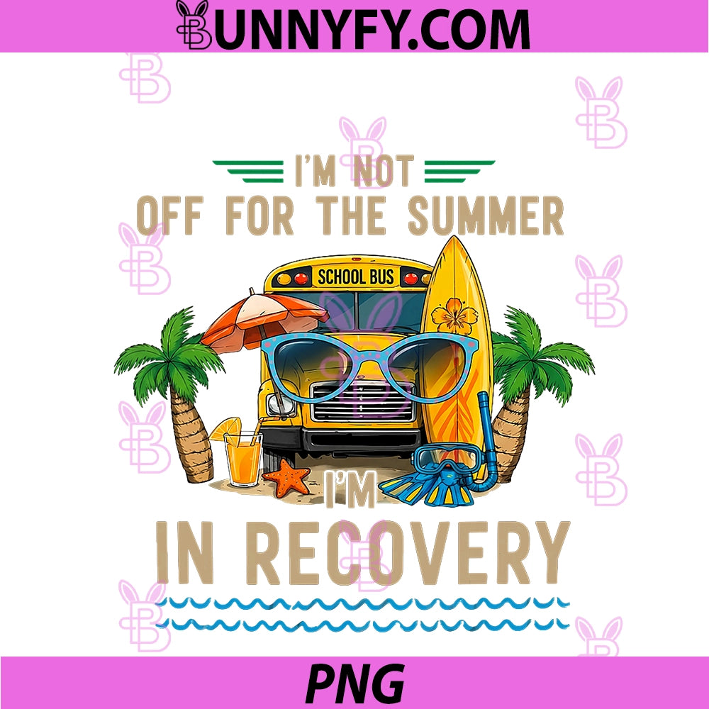 I'm Not Off For The Summer PNG, I'm In Recovery Teacher Funny PNG