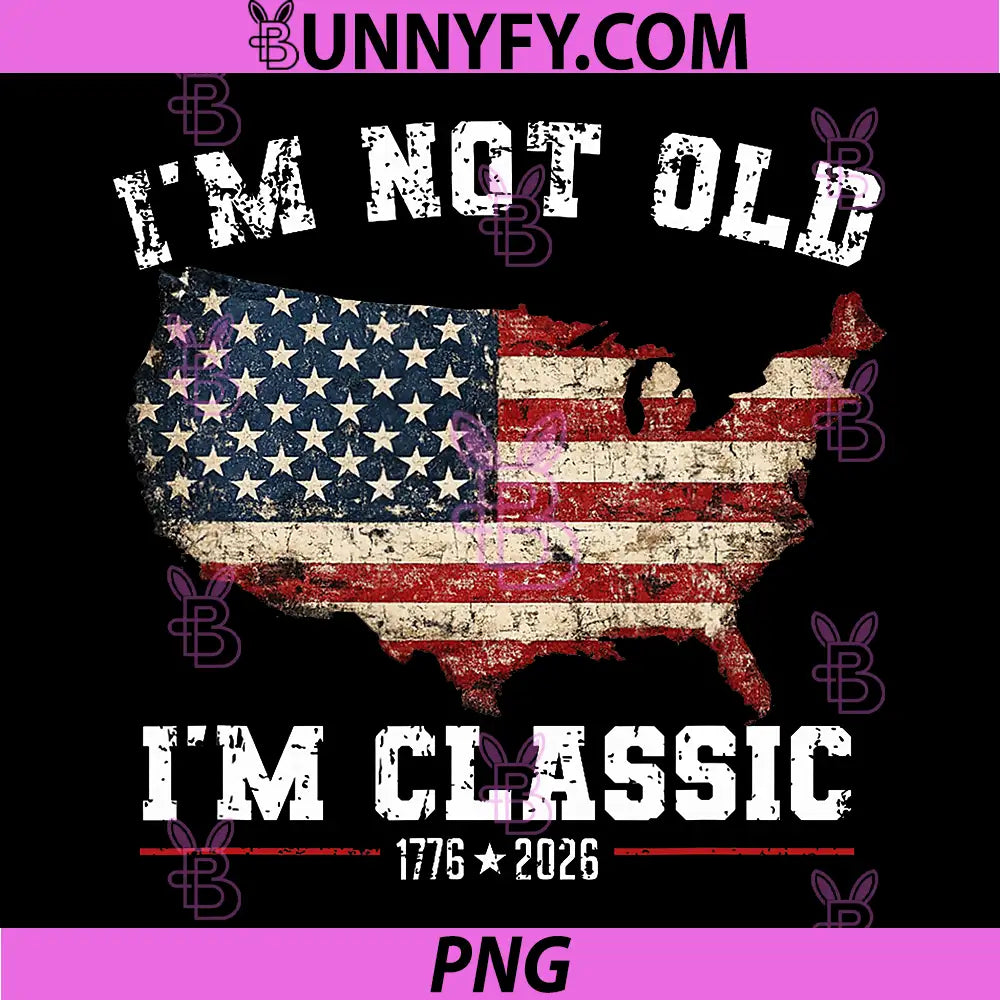 Im Not Old Im Classic PNG, The Patriots in Your Family PNG