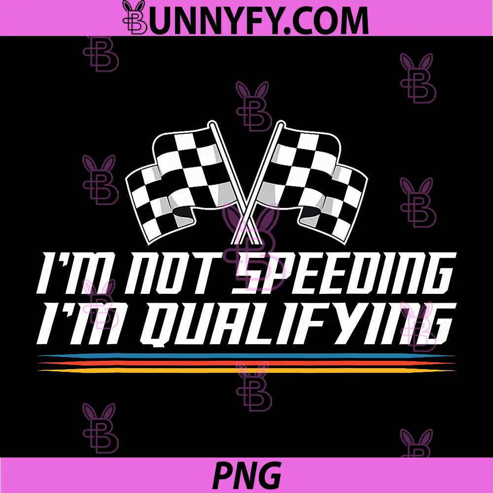 I'm Not Speeding I'm Qualifying PNG, Checkered Race Car Racing PNG