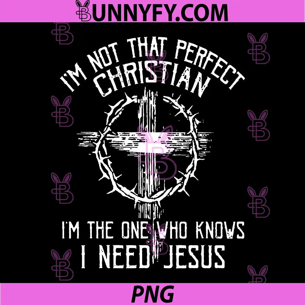 Im Not that Perfect Christian PNG, Im The One that Knows PNG