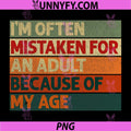 I'm Often Mistaken for an Adult Because of My Age PNG, Funny PNG