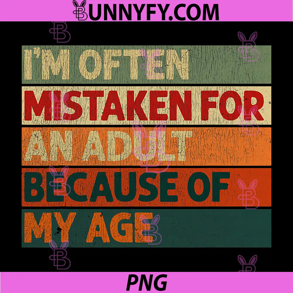 I'm Often Mistaken for an Adult Because of My Age PNG, Funny PNG