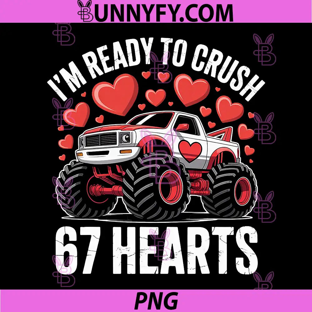I'm Ready to Crush 67 Hearts PNG, Valentines PNG
