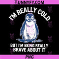 I'm Really Cold But I'm Being Really Brave About It PNG, Penguin PNG