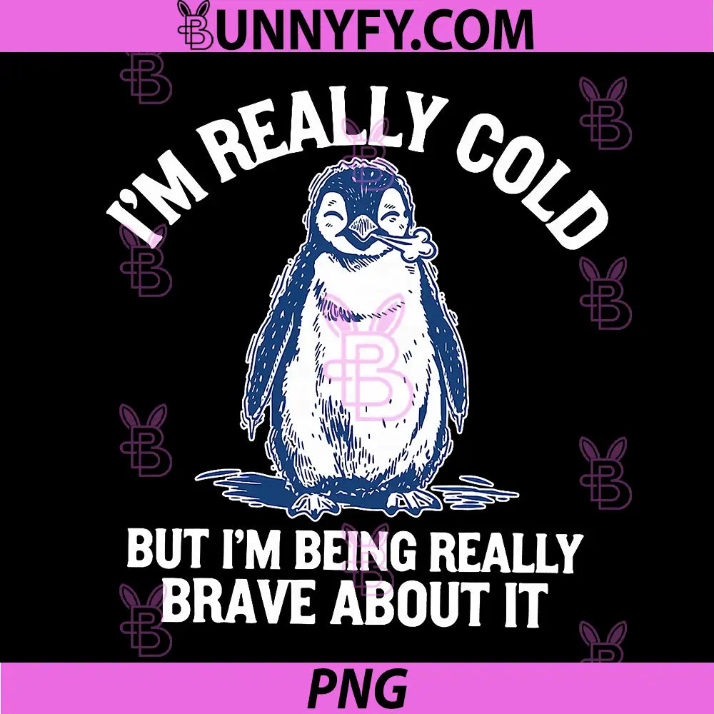 I'm Really Cold But I'm Being Really Brave About It PNG, Penguin PNG