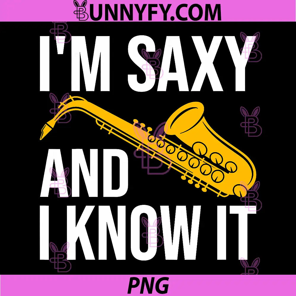 I'm Saxy and I know It PNG, Funny Saxophone Player Saxophonist PNG