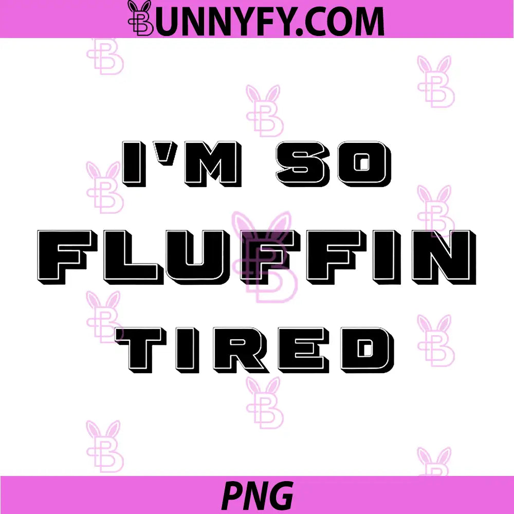 Im So Fluffin Tired PNG, Funny PNG