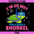 I'm So Wet You'll Need A Snorkel PNG, Funny Rude Offensive PNG