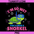 I'm So Wet You'll Need A Snorkel PNG, Funny Rude Offensive PNG