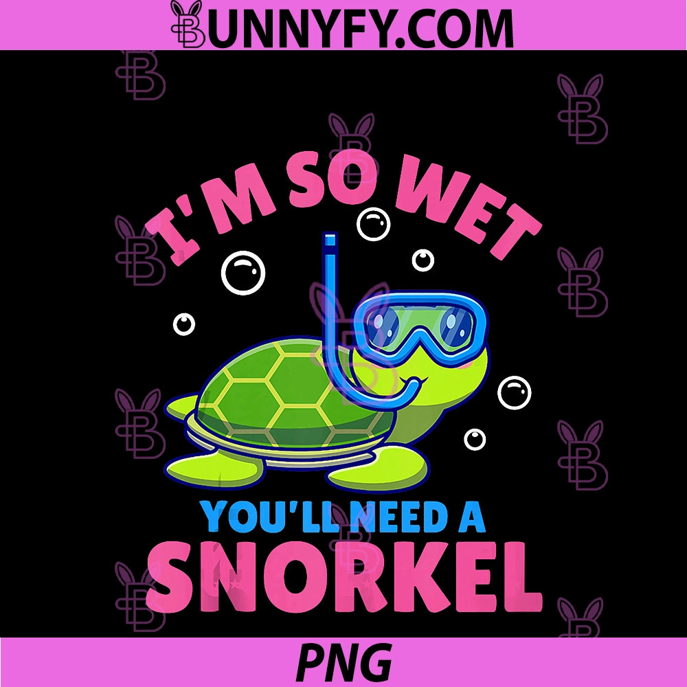 I'm So Wet You'll Need A Snorkel PNG, Funny Rude Offensive PNG