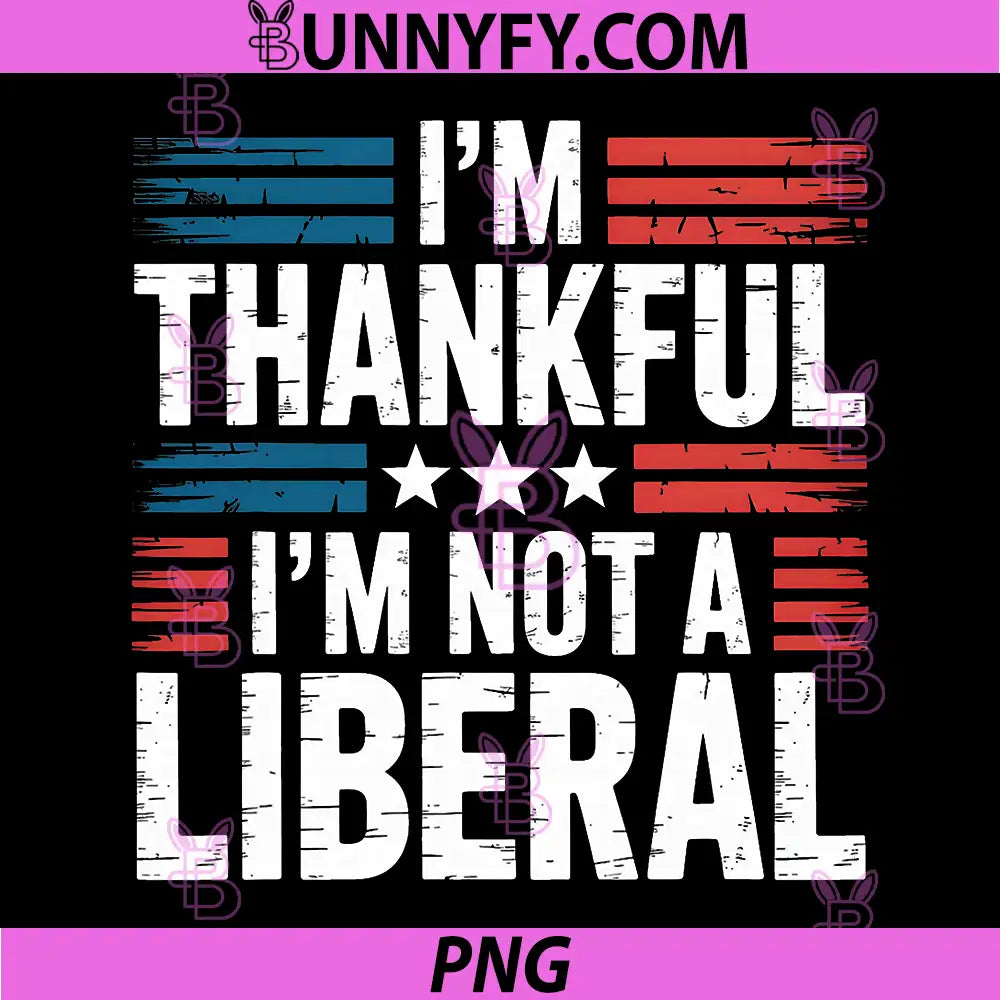 I'm Thankful I'm Not A Liberal PNG, Conservative Patriot USA PNG