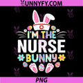 I'm The Nurse Bunny PNG, Funny Easter Day Family Matching PNG