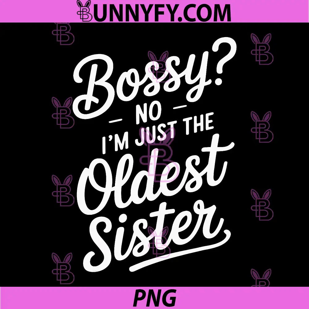 I'm The Oldest Sister PNG, Funny Oldest Child PNG