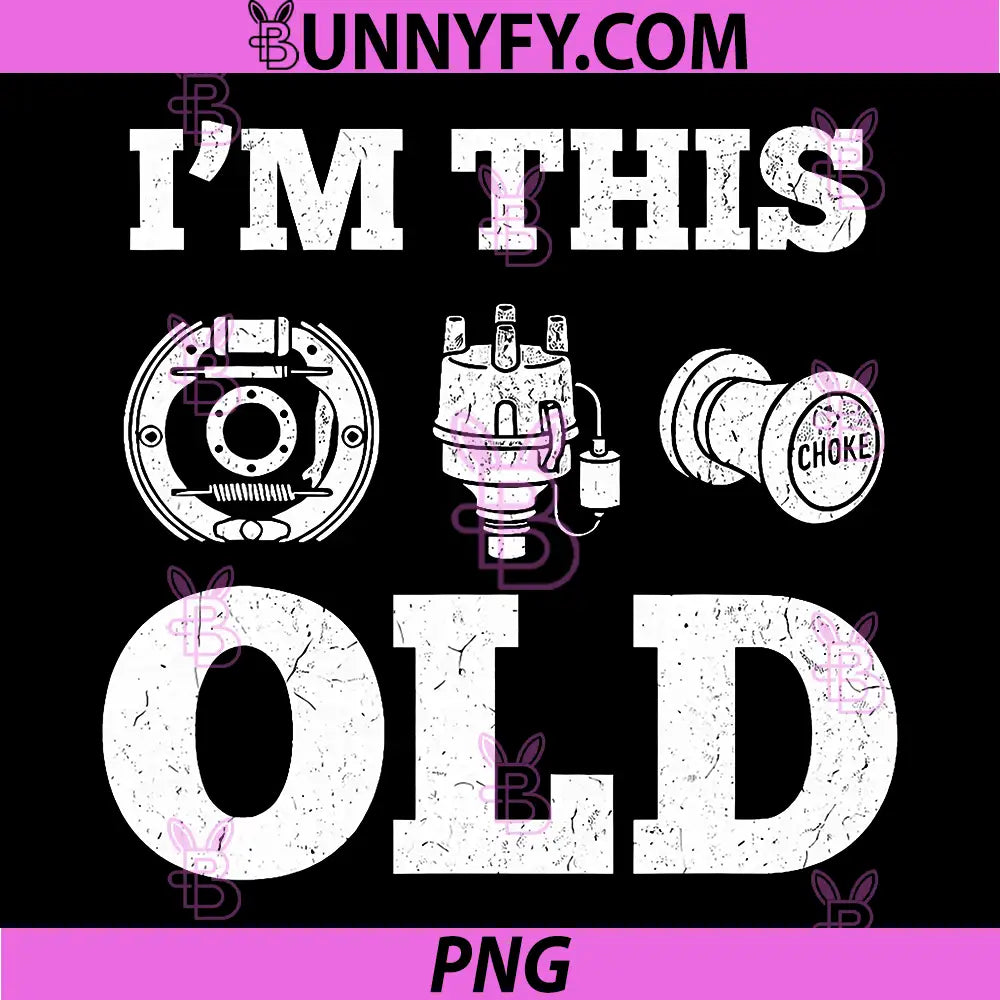 Im This Old PNG, Funny Classic Car Parts Mechanic PNG
