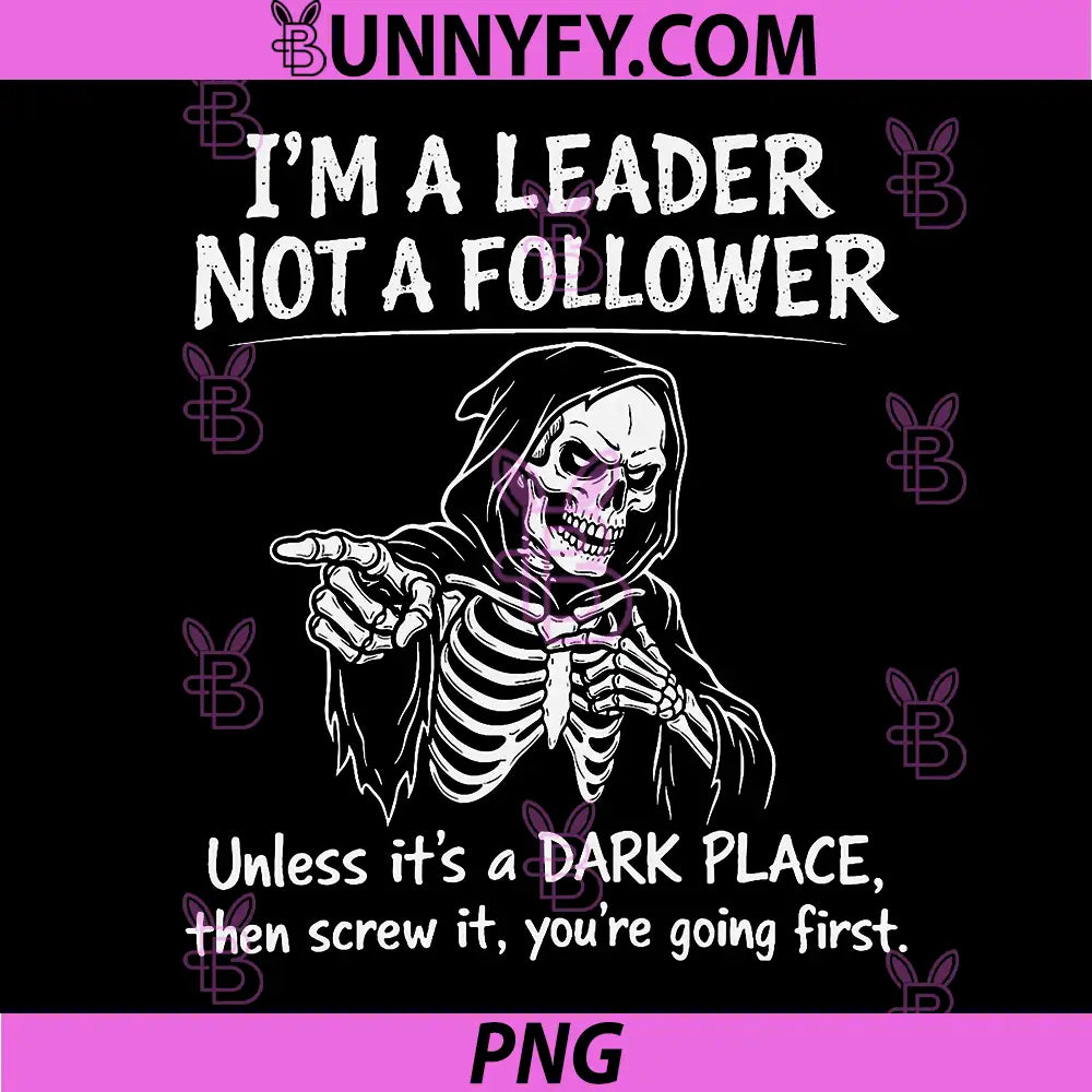 Im a Leader Not a Follower Dark PNG, Humor Skeleton Meme Graphic PNG