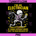 I'm an Electrician If I Dance Without Music PNG, Funny Skeleton PNG
