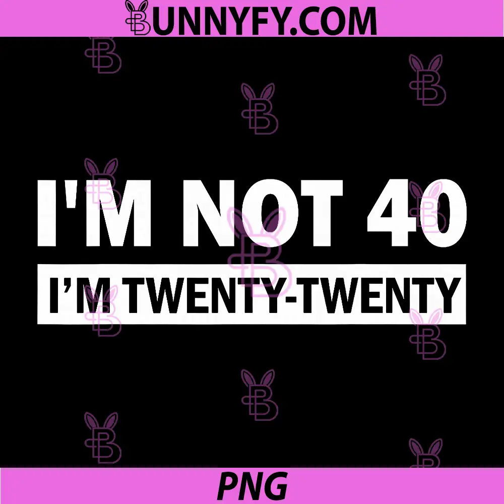 Im not 40 Im Twenty PNG, Twenty PNG