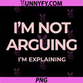 Im not Arguing PNG, I Am Explaining Sarcastic PNG