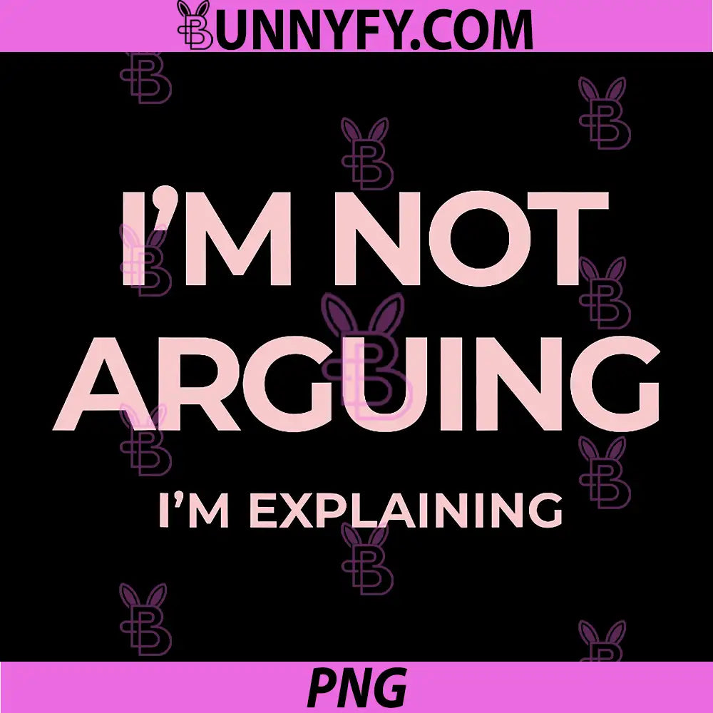 Im not Arguing PNG, I Am Explaining Sarcastic PNG
