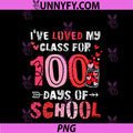 I've Loved My Class For 100 Days Of School PNG, Valentine Teacher PNG