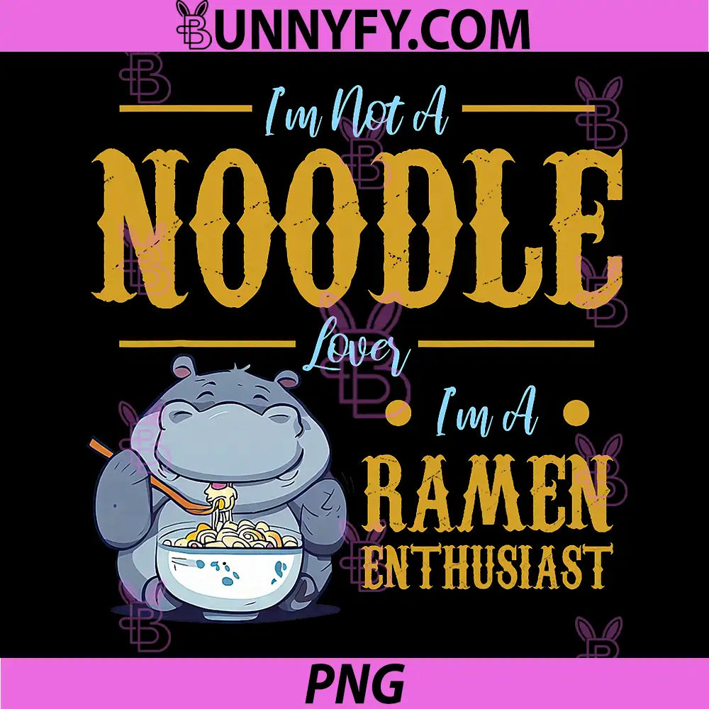 I am not a Noodle Lover PNG, I am a Ramen Enthusiast Hippo PNG