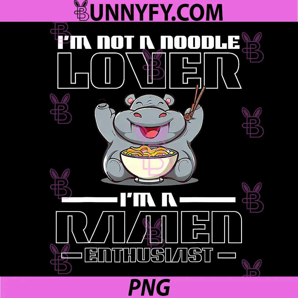 I am not a Noodle Lover PNG, I am a Ramen Enthusiast Hippo PNG