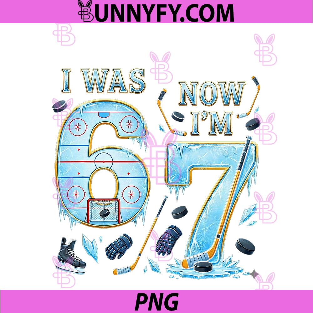 Ice Hockey Birthday Boy I Was 6 Now PNG, I'm 7 Six Seven 67 PNG
