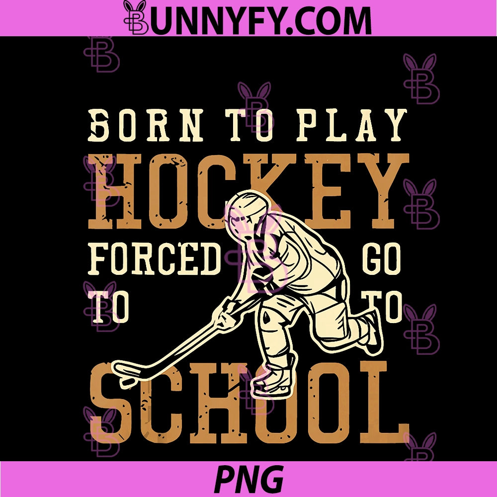 Ice Hockey Born To Play PNG, Hockey Forced To Go To School PNG