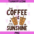 Iced Coffee & Sunshine Every Day All Day PNG, Funny Summer PNG