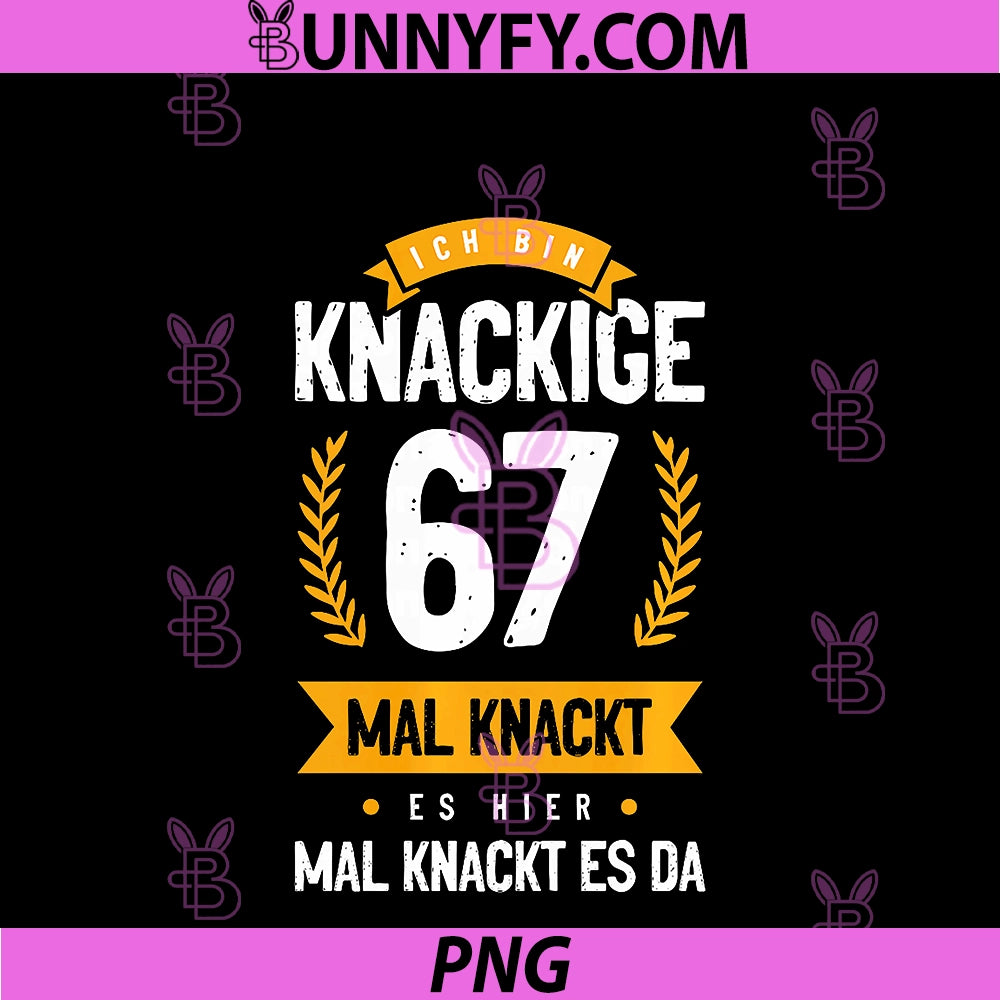 Ich Bin Knackige 67 PNG, Mal Knackt ES Hier Mal Knackt ES Da PNG