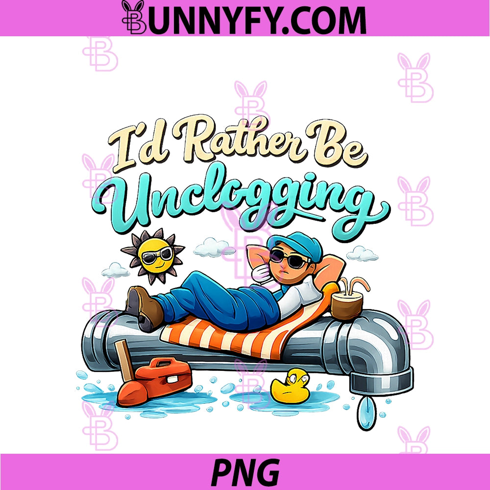 Id Rather Be Unclogging PNG, Plumber Pipe Pun Graphic PNG