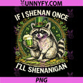 If I Shenan Once I'll Shenanigan PNG, Funny St Patricks Day PNG