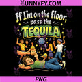 If Im On The Floor Pass The Tequila PNG, Party Crew PNG