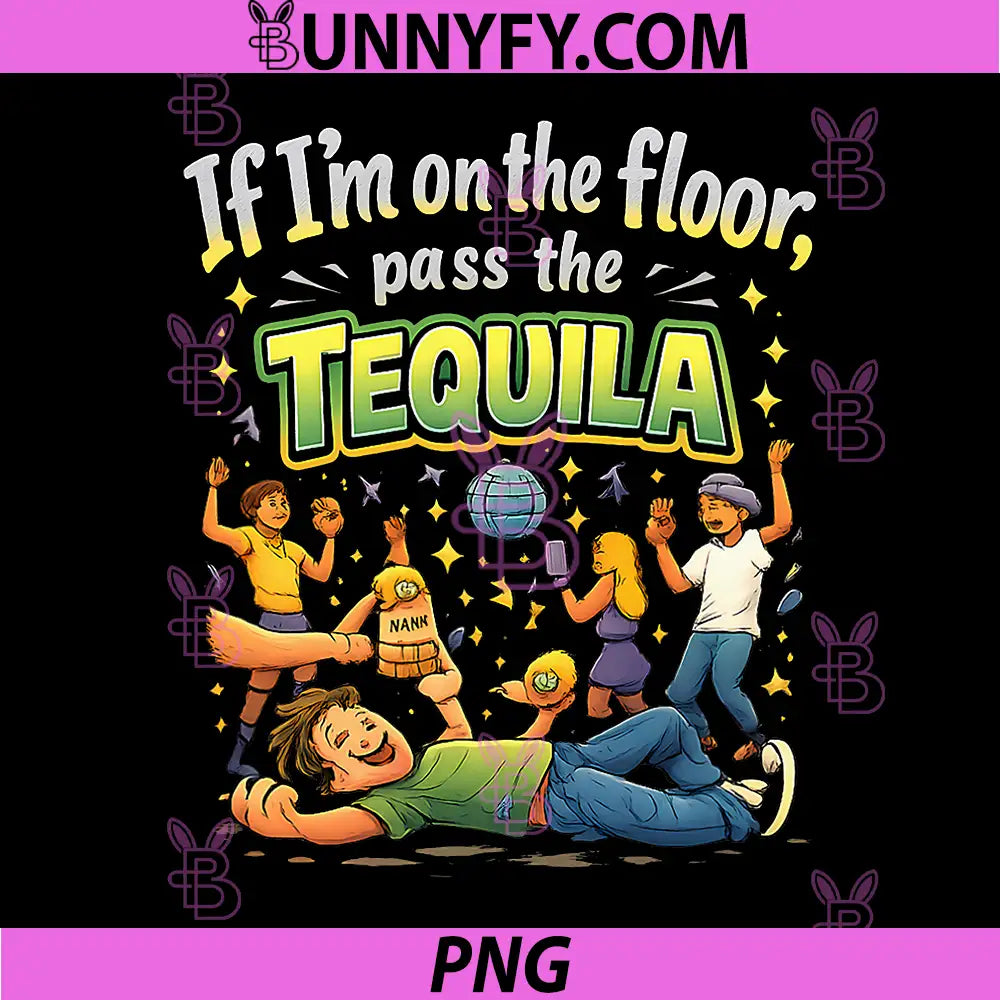 If Im On The Floor Pass The Tequila PNG, Party Crew PNG