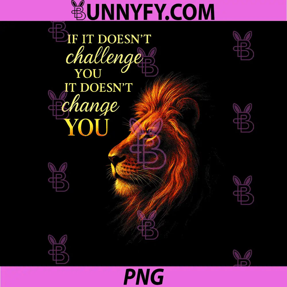 If It Doesnt Challenge You PNG, Motivational Lion Quote PNG