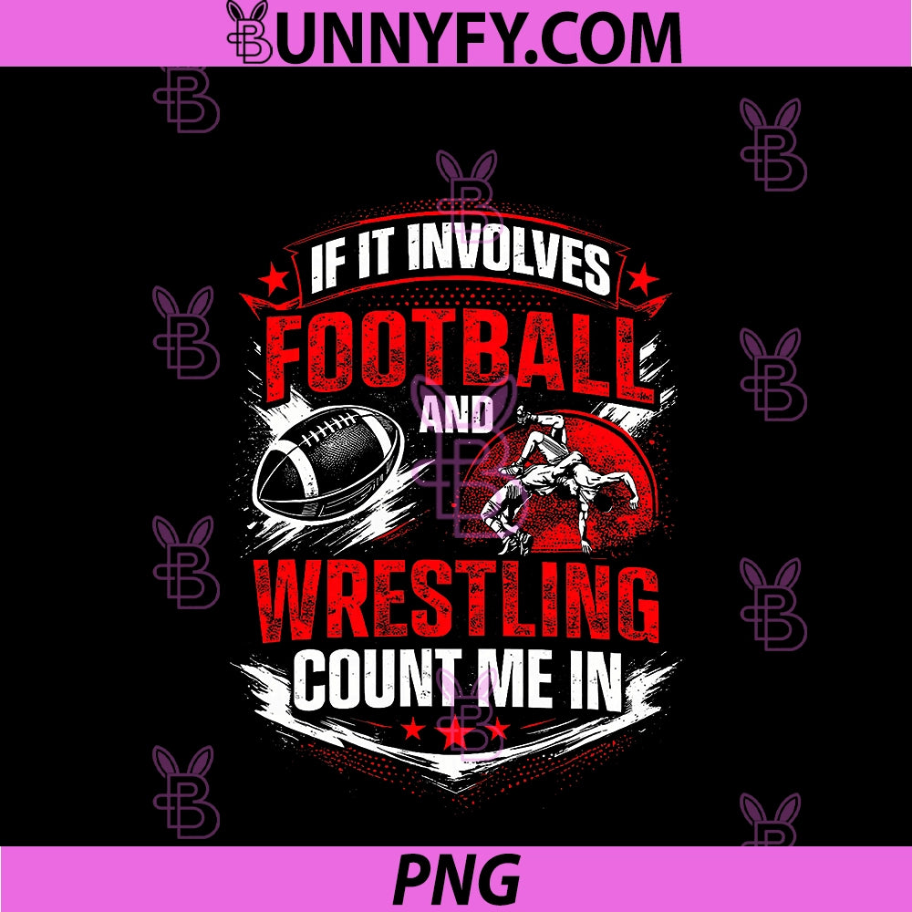 If It Involves Football PNG, And Wrestling Count Me In Wrestler PNG