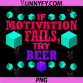 If Motivation Fails Try Beer PNG, Funny Humor Bars Frats Workers PNG