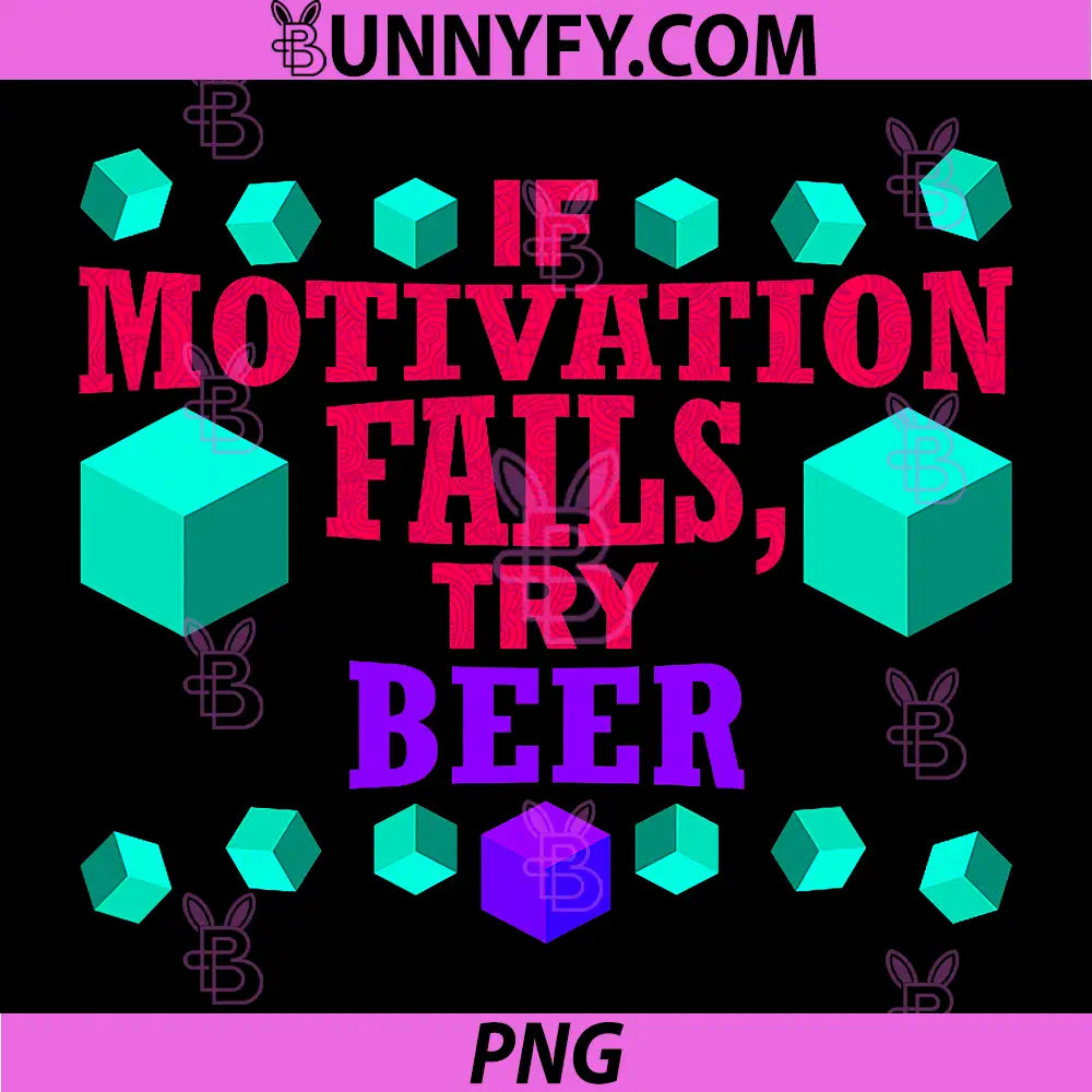 If Motivation Fails Try Beer PNG, Funny Humor Bars Frats Workers PNG