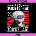 If You Aint First Youre Last PNG, Independence Day 4th of July PNG