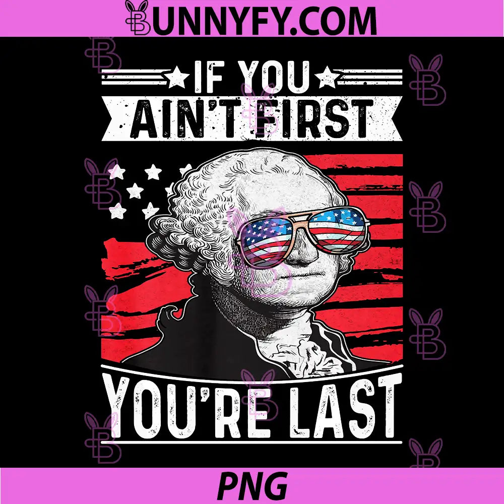 If You Aint First Youre Last PNG, Independence Day 4th of July PNG