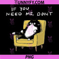 If You Need Me Don’t PNG, Funny Black Cat Sarcastic Humor PNG