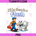 Ill Be There In A Flush PNG, Plumber Pipe Pun Graphic PNG