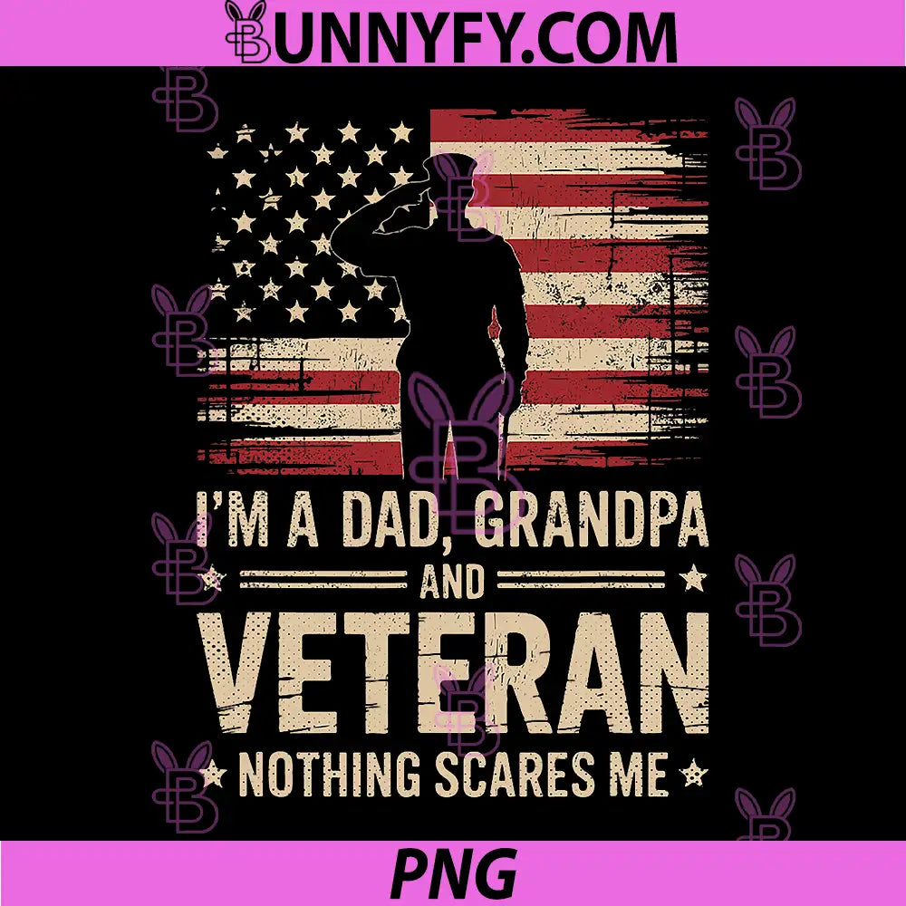 Im A Dad Grandpa and A Veteran PNG, Nothing Scares Me Veteran PNG