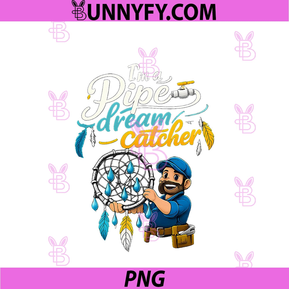Im A Pipe Dream Catcher PNG, Plumber Pipe Pun Graphic PNG