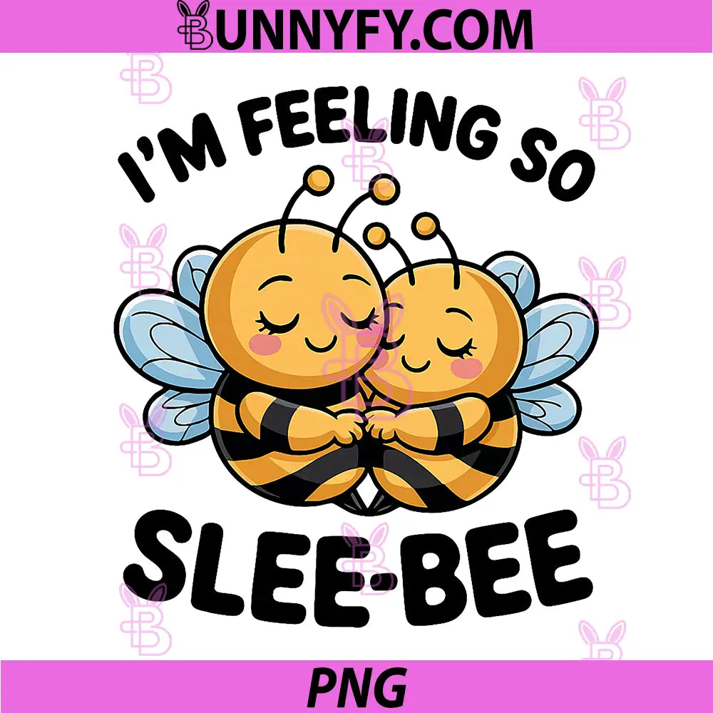 Im Feeling So Slee-Bee PNG, Cute Bee Pun Cozy PNG