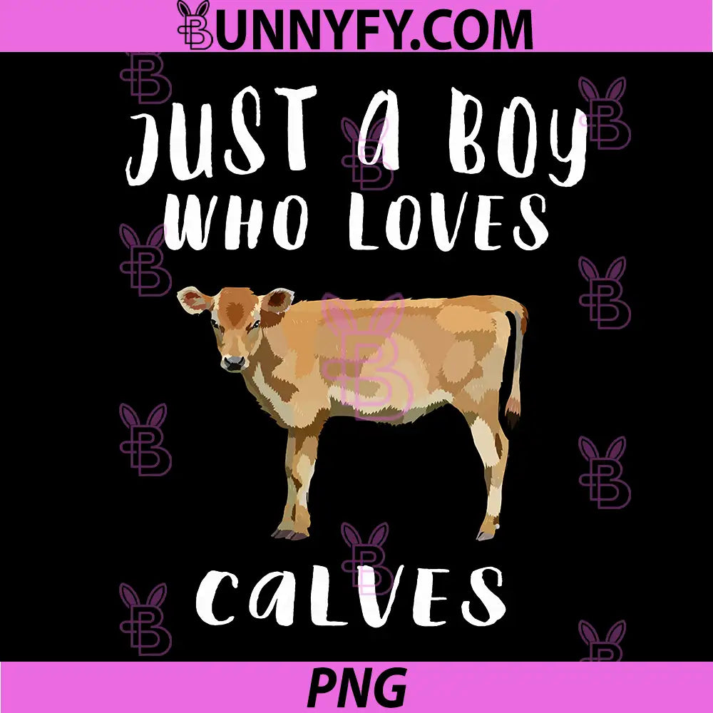 Im Just A Boy Who Loves Calves PNG, Calf Farm Animal Lover PNG