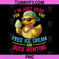 Im Just Here for The Free Ice Cream PNG, and Duck Hunting PNG 