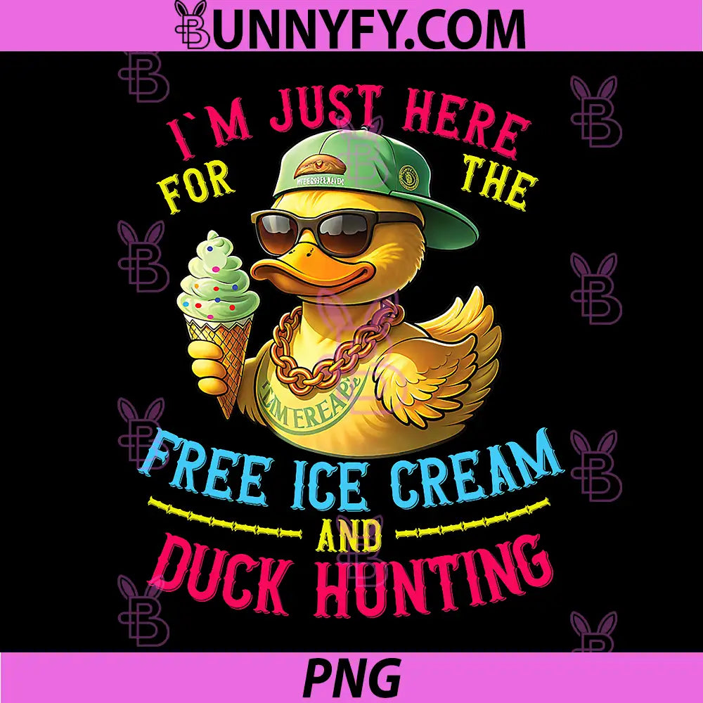 Im Just Here for The Free Ice Cream PNG, and Duck Hunting PNG 