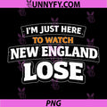 Im Just Here to Watch New England Lose PNG, Funny PNG