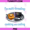 Im Multi-Threading Cooking And Coding PNG,Programmer Humor PNG